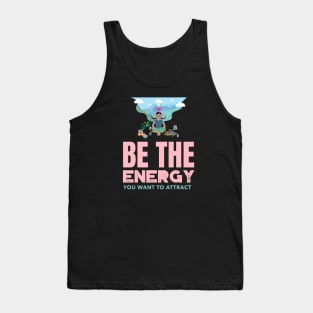 Be The Energy You Want To Attract Tank Top